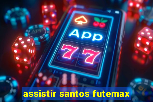 assistir santos futemax